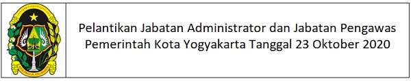 Pelantikan Jabatan Administrator dan Jabatan Pengawas Pemerintah Kota Yogyakarta Tanggal 23 Oktober 2020